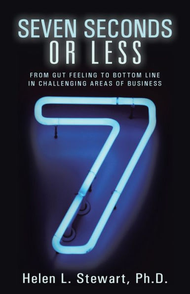 Seven Seconds or Less: From Gut Feeling to Bottom Line Challenging Areas of Business