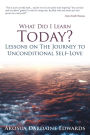 What Did I Learn Today? Lessons on The Journey to Unconditional Self-Love