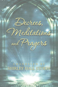 Title: DECREES, MEDITATIONS AND PRAYERS, Author: Shirley Hall Stoeff