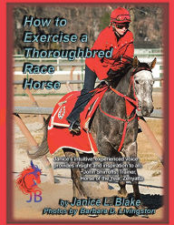 Title: How to Exercise a Thoroughbred Race Horse, Author: Janice L. Blake