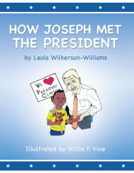 Title: How Joseph Met the President, Author: Leola Wilkerson-Williams