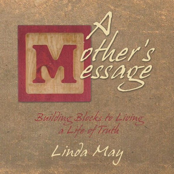 a Mother's Message: Building Blocks to Living Life of Truth
