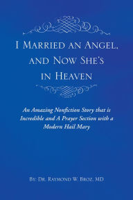 Title: I Married an Angel, and Now She's in Heaven, Author: Dr. Raymond Broz