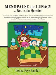 Title: Menopause or Lunacy: ...That is the Question, Author: Donna Faye Randall