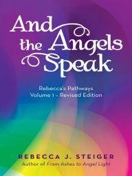 Title: And the Angels Speak: Revised Edition - Volume 1, Author: Rebecca J. Steiger
