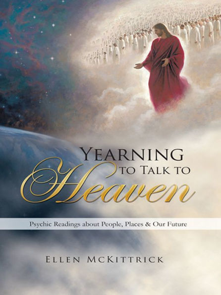 Yearning to Talk to Heaven: Psychic Readings about People, Places & Our Future