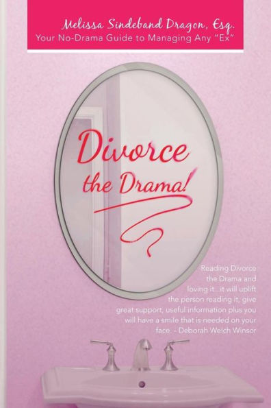 Divorce the Drama!: Your No-Drama Guide to Managing Any "Ex"