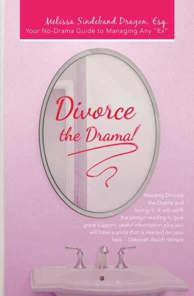 Divorce the Drama!: Your No-Drama Guide to Managing Any 