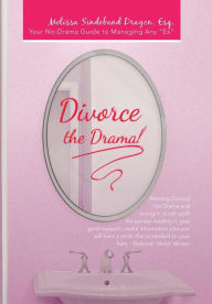 Title: Divorce the Drama!: Your No-Drama Guide to Managing Any 