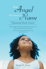 Title: An Angel Without A Name: Hearing Your Voice, Author: Mary E. Sims