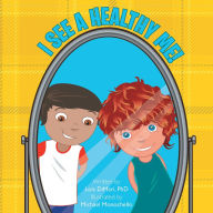 Title: I See a Healthy Me!, Author: Lois DiMari PhD