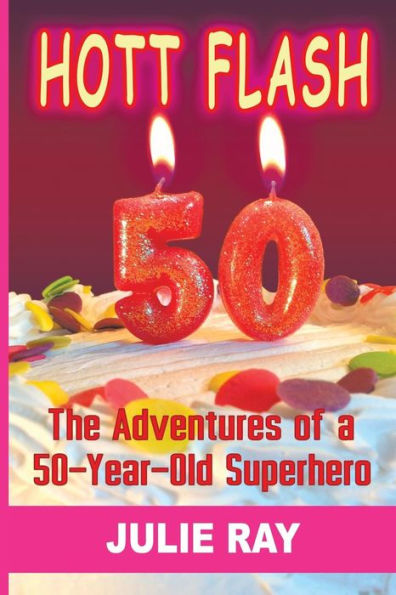 Hott Flash: The Adventures of a 50-Year-Old Superhero