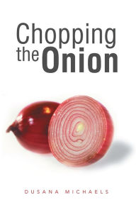 Title: Chopping the Onion, Author: Dusana Michaels