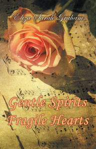 Title: Gentle Spirits--Fragile Hearts, Author: Eliza Sarah Graham