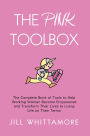 The Pink Toolbox: The Complete Book of Tools to Help Working Women Become Empowered and Transform Their Lives to Living Life on Their Terms