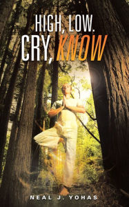 Title: High, Low. Cry, Know, Author: Neal J. Yohas