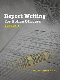 Title: Report Writing for Police Officers (2nd Ed.), Author: Wayne L. Davis Ph. D.