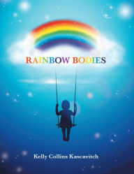 Title: Rainbow Bodies, Author: Kelly Collins Kascavitch