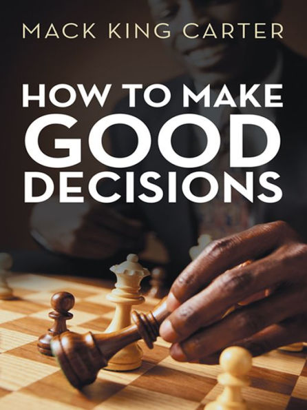 How to Make Good Decisions