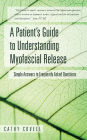 A Patient's Guide to Understanding Myofascial Release: Simple Answers to Frequently Asked Questions