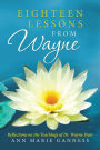 Eighteen Lessons from Wayne: Reflections on the Teachings of Dr. Wayne Dyer