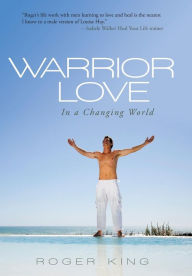 Title: Warrior Love: In a Changing World, Author: Roger King