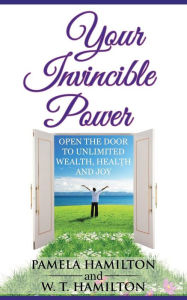 Title: Your Invincible Power: Open the Door to Unlimited Wealth, Health and Joy, Author: Pamela Hamilton