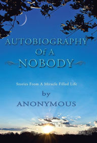 Title: Autobiography of a Nobody: Stories from a Miracle-Filled Life, Author: Anonymous