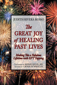 Title: The Great Joy of Healing Past Lives: Making This a Fabulous Lifetime with EFT Tapping, Author: Judith Rivera Rosso