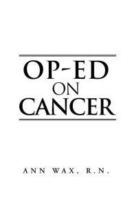 Title: Op-Ed on Cancer, Author: Ann Wax R N