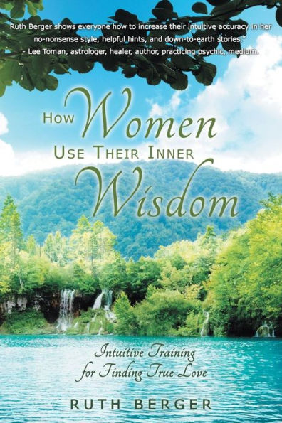 How Women Use Their Inner Wisdom: Intuitive Training for Finding True Love