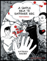 Title: A Simple Idea to Empower Kids: Teen's Edition, Author: Kathleen Boucher