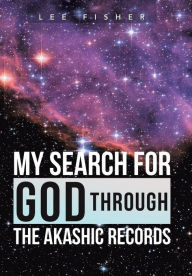 Title: My Search for God Through the Akashic Records, Author: Lee Fisher