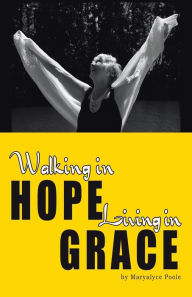 Title: Walking in Hope, Living in Grace: The Tapestry, Author: Maryalyce Poole