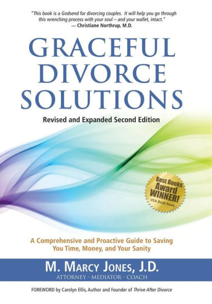 Graceful Divorce Solutions: A Comprehensive and Proactive Guide to Saving You Time, Money, and Your Sanity