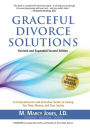 Graceful Divorce Solutions: A Comprehensive and Proactive Guide to Saving You Time, Money, and Your Sanity