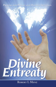 Title: Divine Entreaty: Prayers for Public and Diverse Settings, Author: Robert L Menz