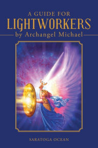 Title: A Guide for Lightworkers by Archangel Michael, Author: Saratoga Ocean