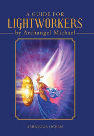 Title: A Guide for Lightworkers by Archangel Michael, Author: Saratoga Ocean