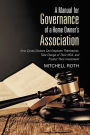 A Manual for Governance of a Home Owner's Association: How Condo Owners Can Empower Themselves, Take Charge of Their HOA, and Protect Their Investment