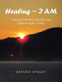 Healing ~ I AM: A Journey with the Cosmos and Our Celestial Angelic Guides