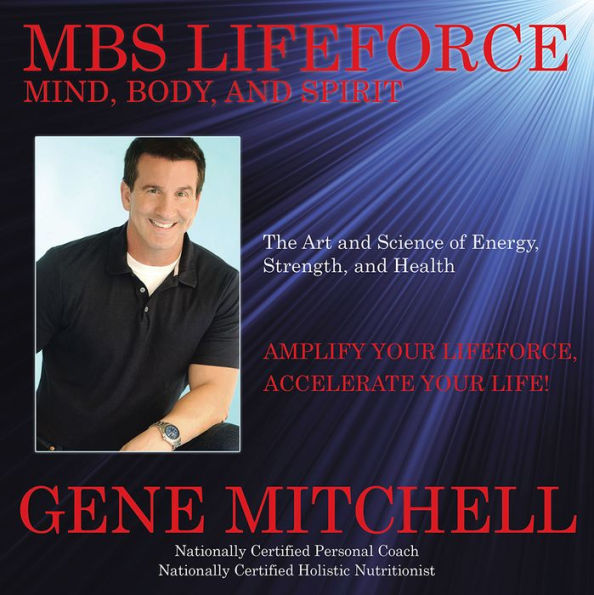 MBS Lifeforce - Mind, Body, and Spirit: The Art and Science of Energy, Strength, and Health