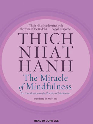 The Miracle Of Mindfulness An Introduction To The Practice Of