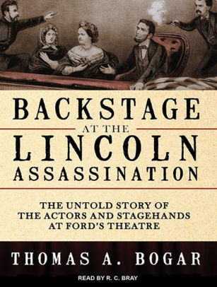 Backstage At The Lincoln Assassination The Untold Story