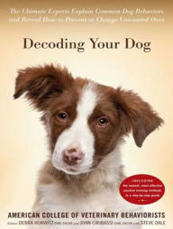 Title: Decoding Your Dog: The Ultimate Experts Explain Common Dog Behaviors and Reveal How to Prevent or Change Unwanted Ones, Author: American College of Veterinary Behaviorists