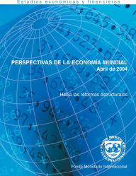 Title: World Economic Outlook, April 2004: Advancing Structural Reforms, Author: International Monetary Fund