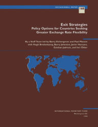 Title: Exit Strategies: Policy Options for Countries Seeking Exchange Rate Flexibility, Author: Mr. Barry J. Eichengreen