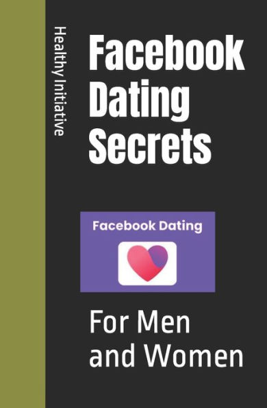 Facebook Dating Secrets: For Men and Women