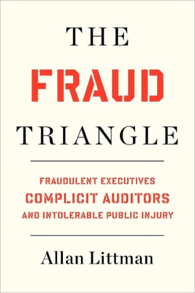 THE FRAUD TRIANGLE: Fraudulent Executives, Complicit Auditors, and Intolerable Public Injury