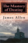 The Mastery of Destiny: The Science of Creating Your Perfect Life